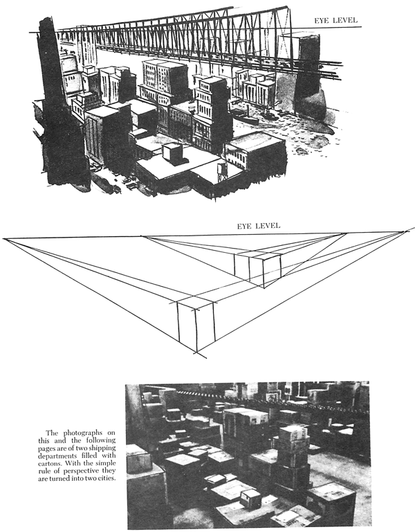 The example above, two photographs of a shipping department are changed into two cities. The interior of a room is nothing more than looking into a box. If one is able to draw a tube in perspective, it becomes simple to understand the foreshortening of arms and legs of the human figure.