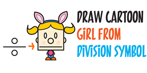 Learn How to Draw Cartoon Girl with Pig Tails and Bunny Ears from a Division Symbol - Easy Step by Step Drawing Tutorial for Kids