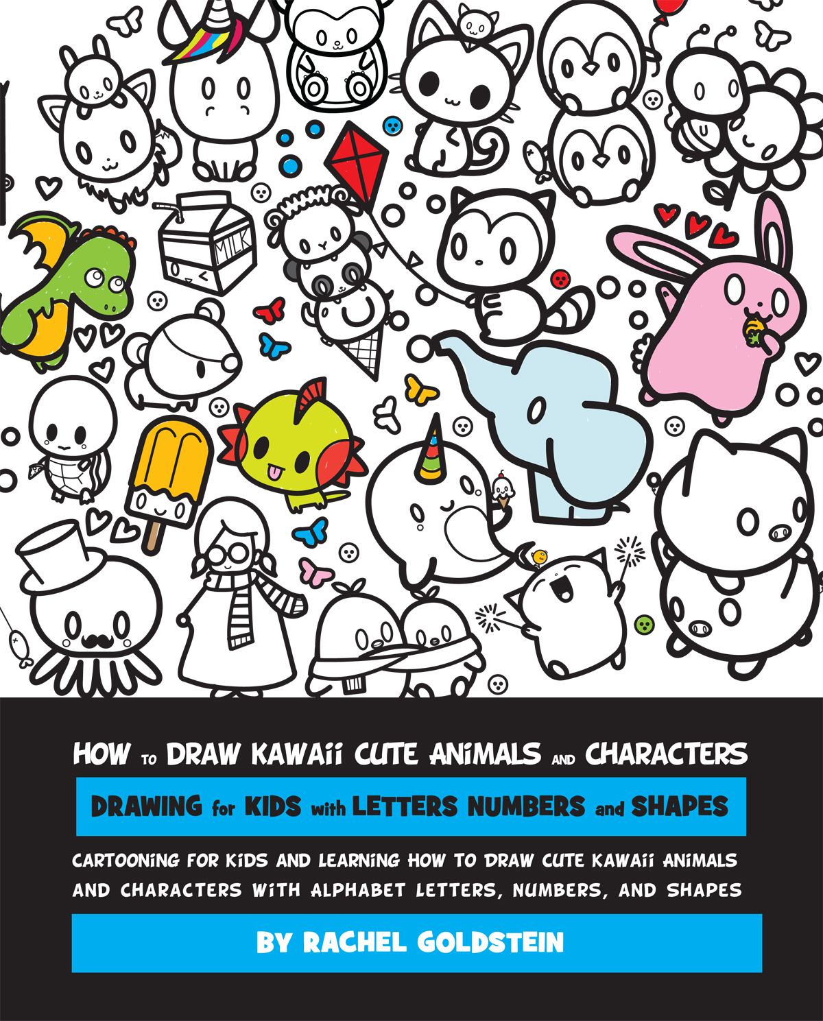 How to Draw Kawaii Cute Animals and Characters : Drawing for Kids with Letters Numbers and Shapes: Cartooning for Kids and Learning How to Draw Cute ... Letters, Numbers, and Shapes