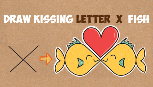 How to Draw Cartoon Fish Kissing from the Letter 'X' in Easy Step by Step Drawing Tutorial for Kids